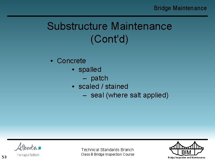 Bridge Maintenance Substructure Maintenance (Cont'd) • Concrete • spalled – patch • scaled /