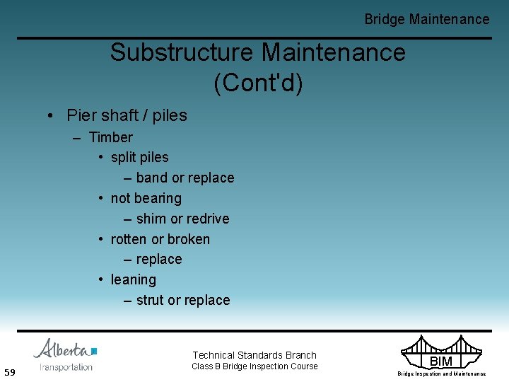 Bridge Maintenance Substructure Maintenance (Cont'd) • Pier shaft / piles – Timber • split