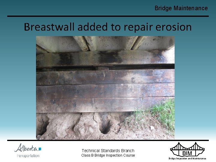 Bridge Maintenance Breastwall added to repair erosion Technical Standards Branch Class B Bridge Inspection