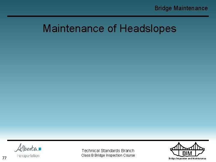 Bridge Maintenance of Headslopes Technical Standards Branch 77 Class B Bridge Inspection Course BIM
