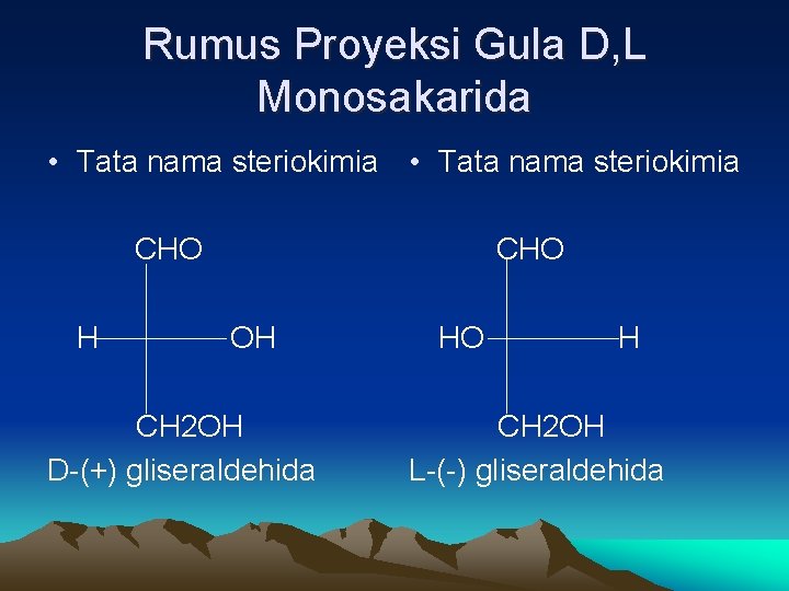 Rumus Proyeksi Gula D, L Monosakarida • Tata nama steriokimia CHO H CHO OH