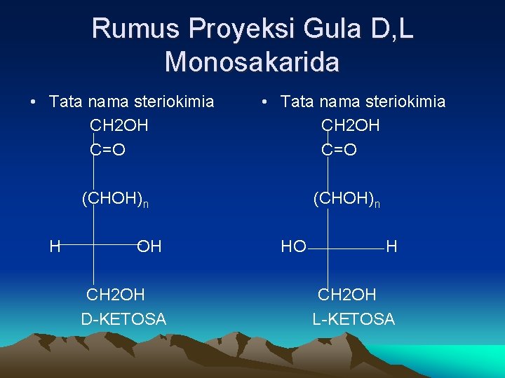 Rumus Proyeksi Gula D, L Monosakarida • Tata nama steriokimia CH 2 OH C=O