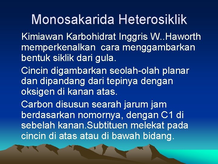Monosakarida Heterosiklik Kimiawan Karbohidrat Inggris W. . Haworth memperkenalkan cara menggambarkan bentuk siklik dari