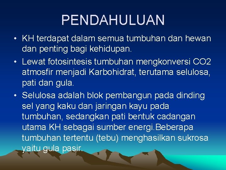 PENDAHULUAN • KH terdapat dalam semua tumbuhan dan hewan dan penting bagi kehidupan. •