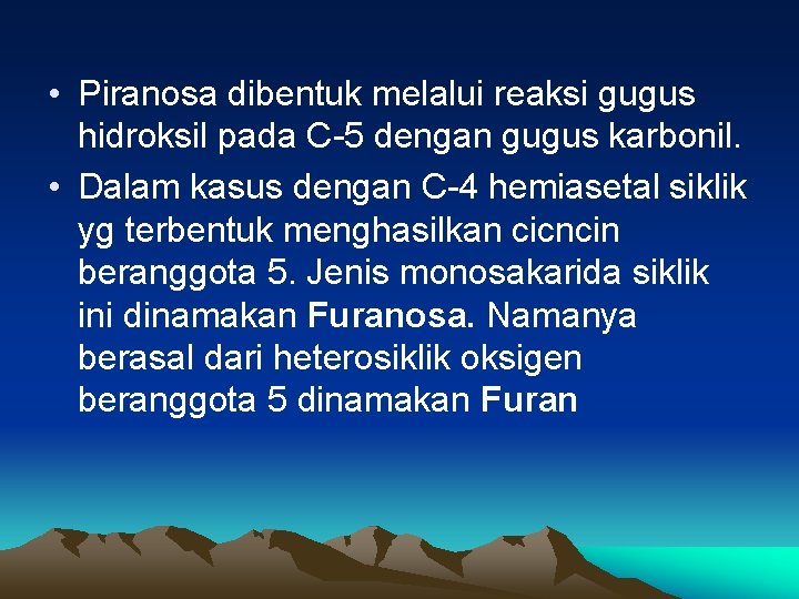  • Piranosa dibentuk melalui reaksi gugus hidroksil pada C-5 dengan gugus karbonil. •