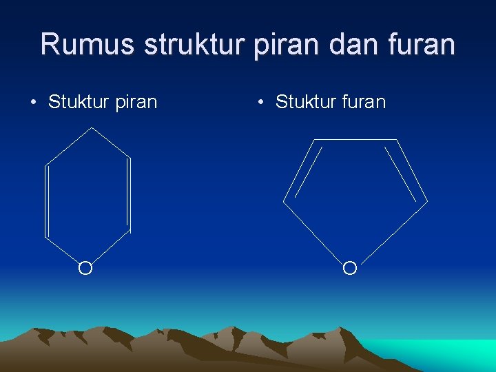 Rumus struktur piran dan furan • Stuktur piran O • Stuktur furan O 