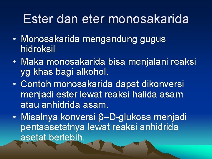 Ester dan eter monosakarida • Monosakarida mengandung gugus hidroksil • Maka monosakarida bisa menjalani