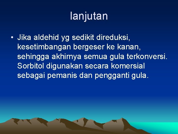 lanjutan • Jika aldehid yg sedikit direduksi, kesetimbangan bergeser ke kanan, sehingga akhirnya semua