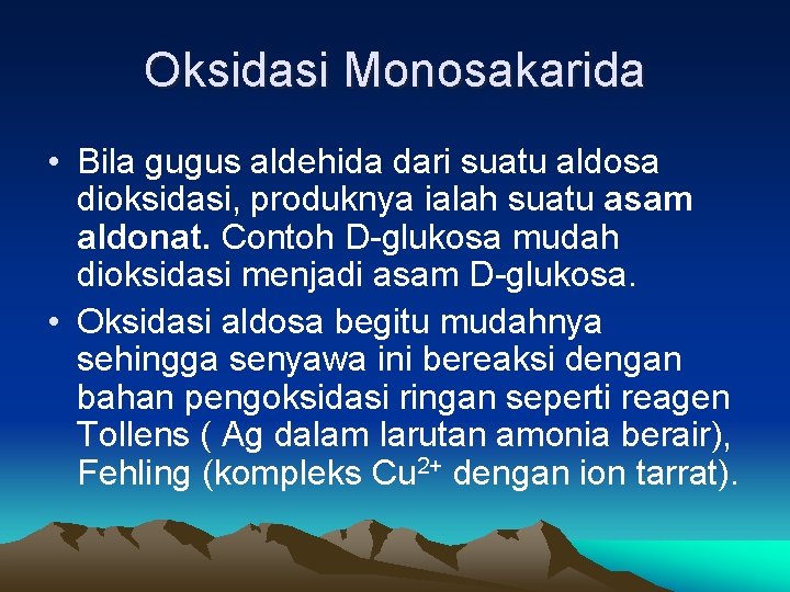 Oksidasi Monosakarida • Bila gugus aldehida dari suatu aldosa dioksidasi, produknya ialah suatu asam