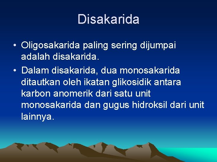 Disakarida • Oligosakarida paling sering dijumpai adalah disakarida. • Dalam disakarida, dua monosakarida ditautkan