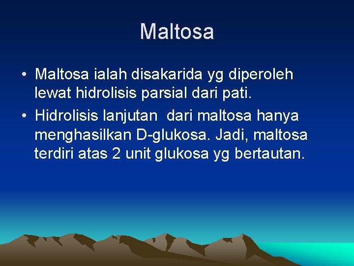 Maltosa • Maltosa ialah disakarida yg diperoleh lewat hidrolisis parsial dari pati. • Hidrolisis