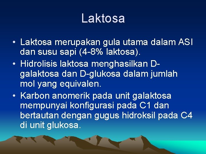 Laktosa • Laktosa merupakan gula utama dalam ASI dan susu sapi (4 -8% laktosa).