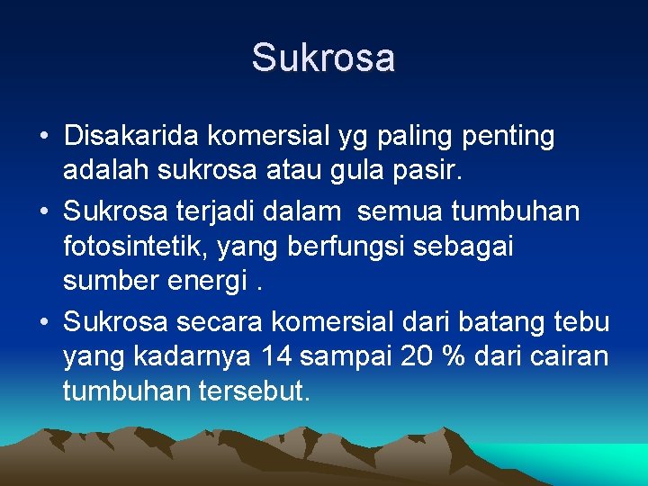 Sukrosa • Disakarida komersial yg paling penting adalah sukrosa atau gula pasir. • Sukrosa