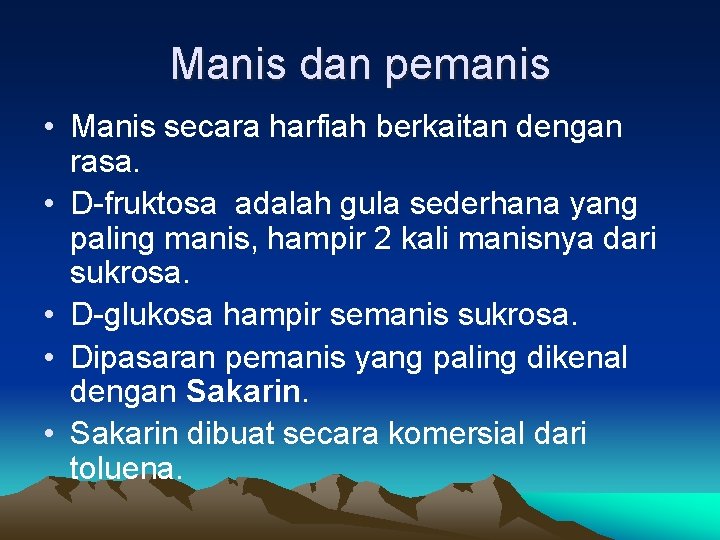 Manis dan pemanis • Manis secara harfiah berkaitan dengan rasa. • D-fruktosa adalah gula