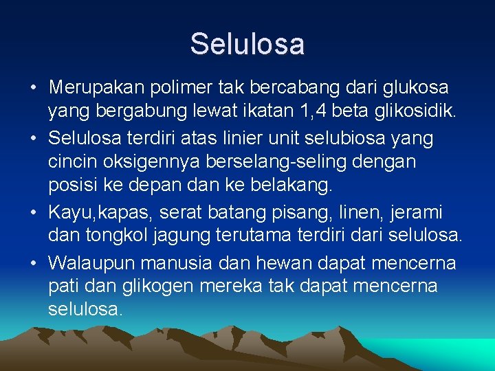 Selulosa • Merupakan polimer tak bercabang dari glukosa yang bergabung lewat ikatan 1, 4