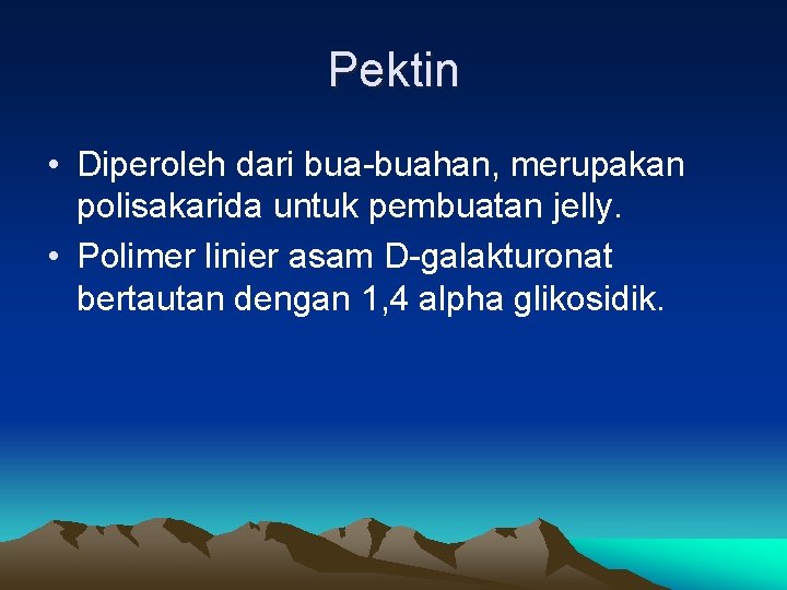 Pektin • Diperoleh dari bua-buahan, merupakan polisakarida untuk pembuatan jelly. • Polimer linier asam
