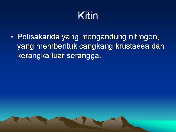 Kitin • Polisakarida yang mengandung nitrogen, yang membentuk cangkang krustasea dan kerangka luar serangga.