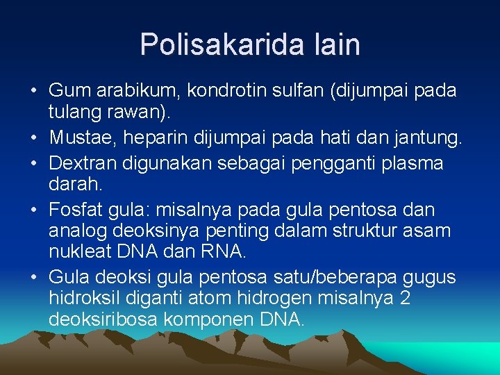 Polisakarida lain • Gum arabikum, kondrotin sulfan (dijumpai pada tulang rawan). • Mustae, heparin