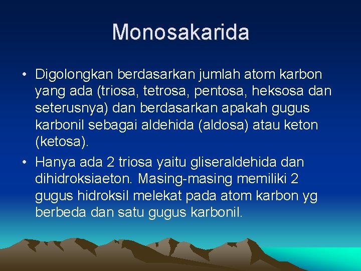 Monosakarida • Digolongkan berdasarkan jumlah atom karbon yang ada (triosa, tetrosa, pentosa, heksosa dan