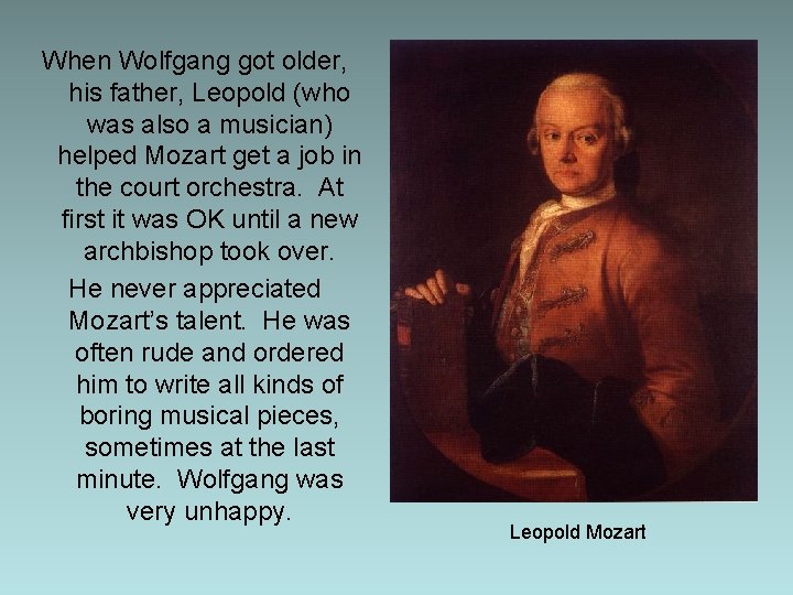 When Wolfgang got older, his father, Leopold (who was also a musician) helped Mozart