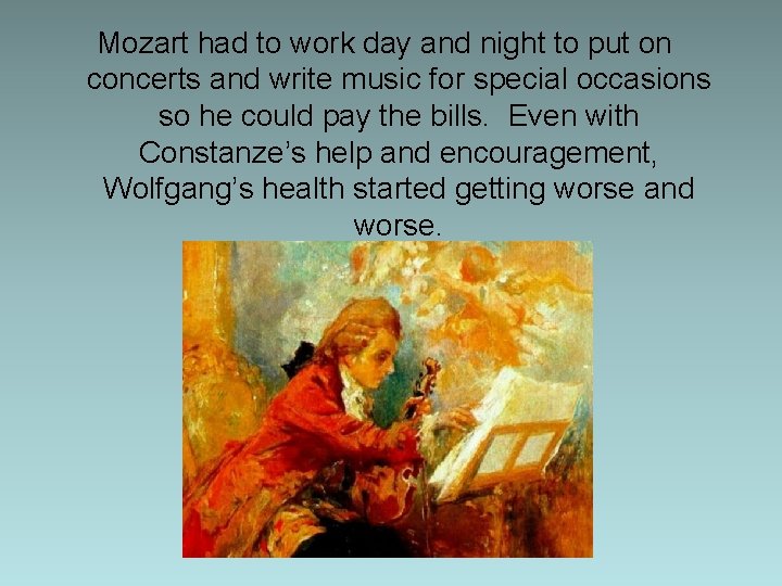 Mozart had to work day and night to put on concerts and write music