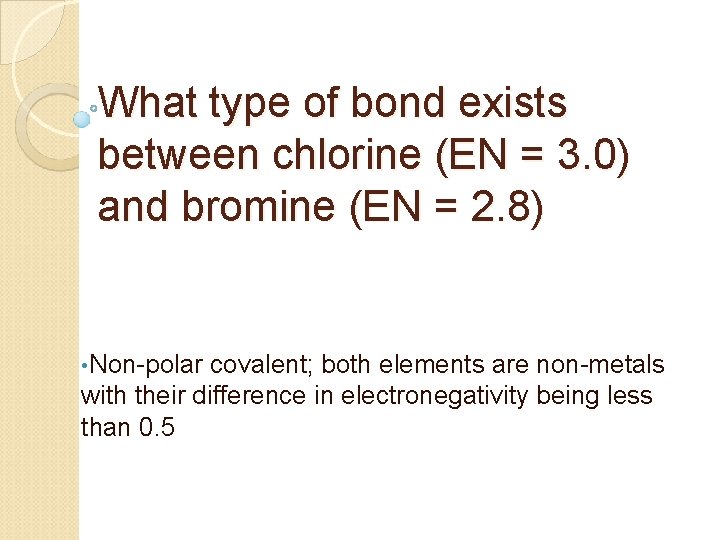 What type of bond exists between chlorine (EN = 3. 0) and bromine (EN