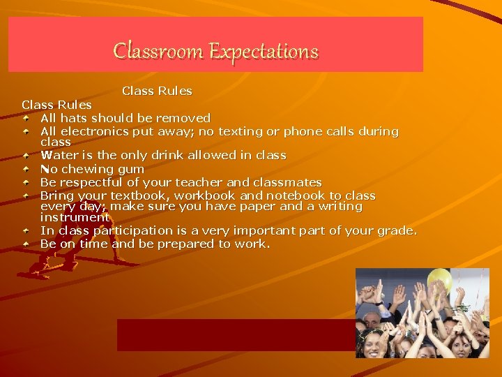 Classroom Expectations Class Rules All hats should be removed All electronics put away; no