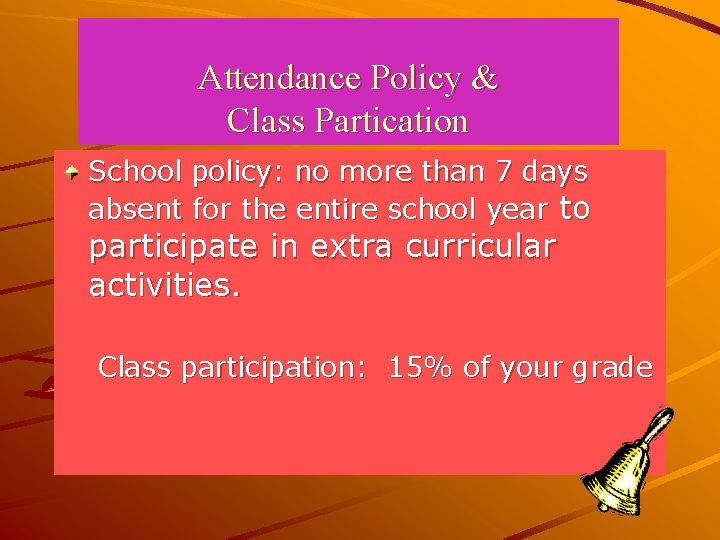 Attendance Policy & Class Partication School policy: no more than 7 days absent for