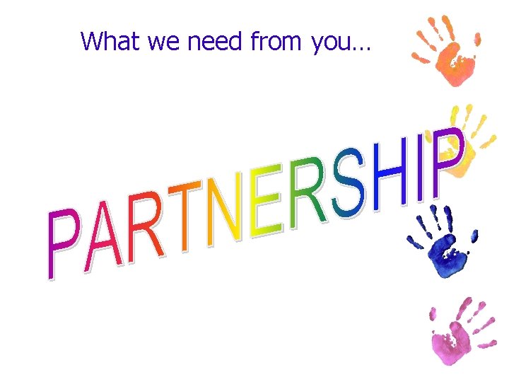 What we need from you… 