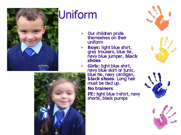 Uniform • • • Our children pride themselves on their uniform Boys: light blue