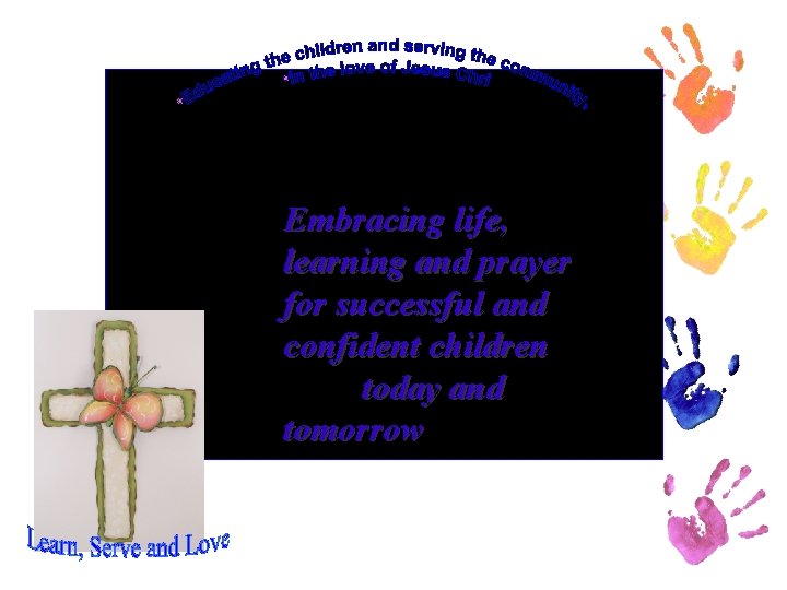 Embracing life, learning and prayer for successful and confident children today and tomorrow 