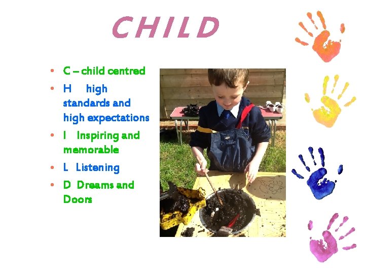 CHILD • C – child centred • H high standards and high expectations •