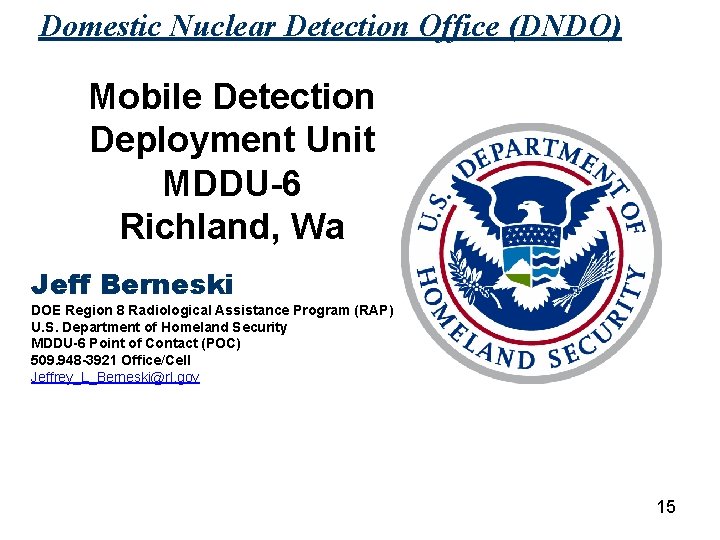 Domestic Nuclear Detection Office (DNDO) Mobile Detection Deployment Unit MDDU-6 Richland, Wa Jeff Berneski