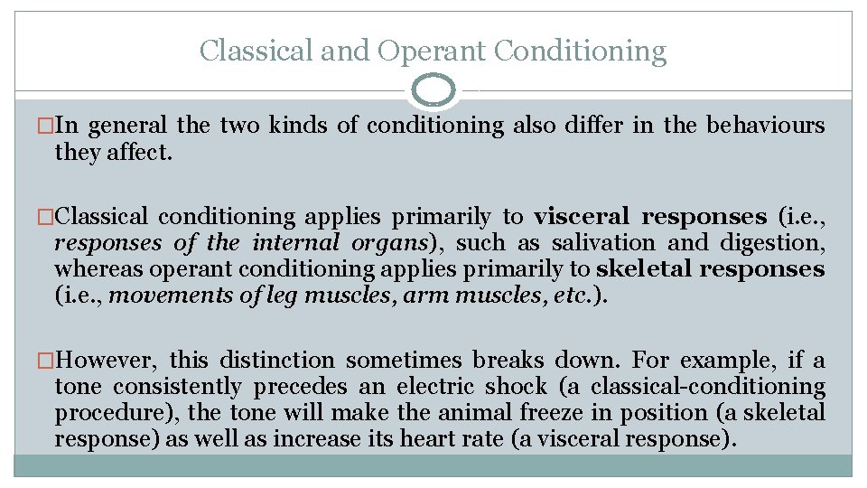 Classical and Operant Conditioning �In general the two kinds of conditioning also differ in