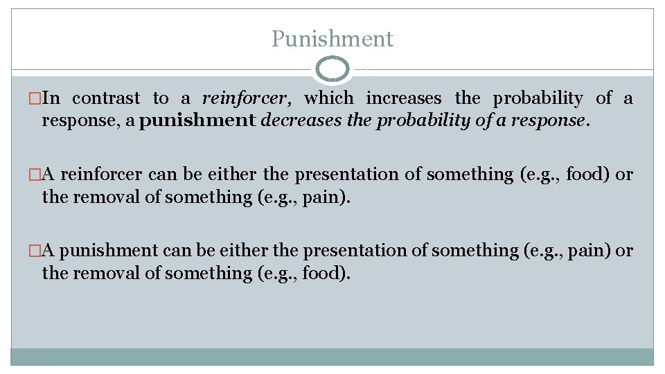 Punishment �In contrast to a reinforcer, which increases the probability of a response, a