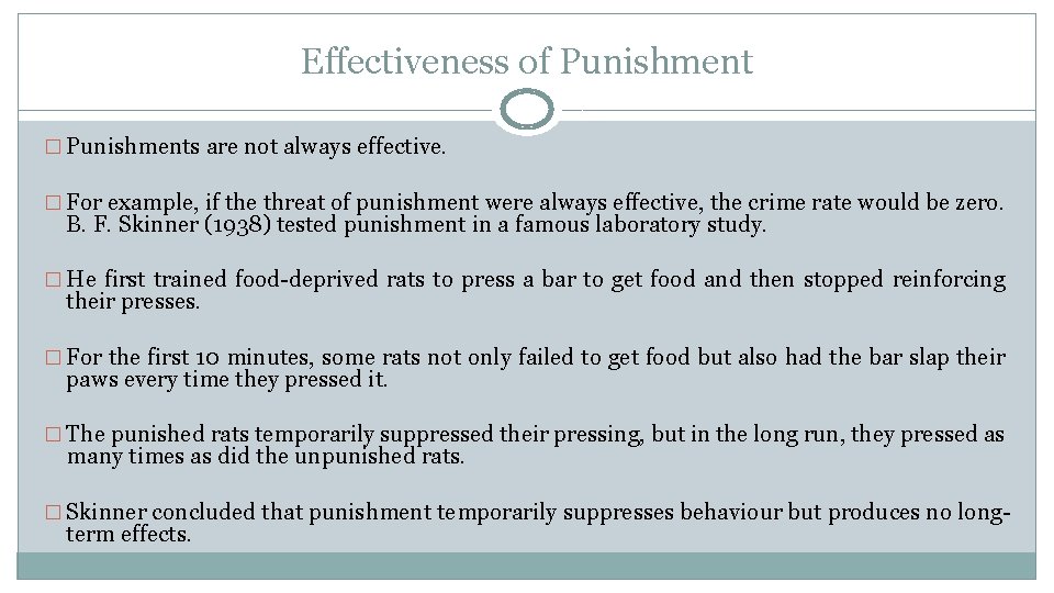 Effectiveness of Punishment � Punishments are not always effective. � For example, if the