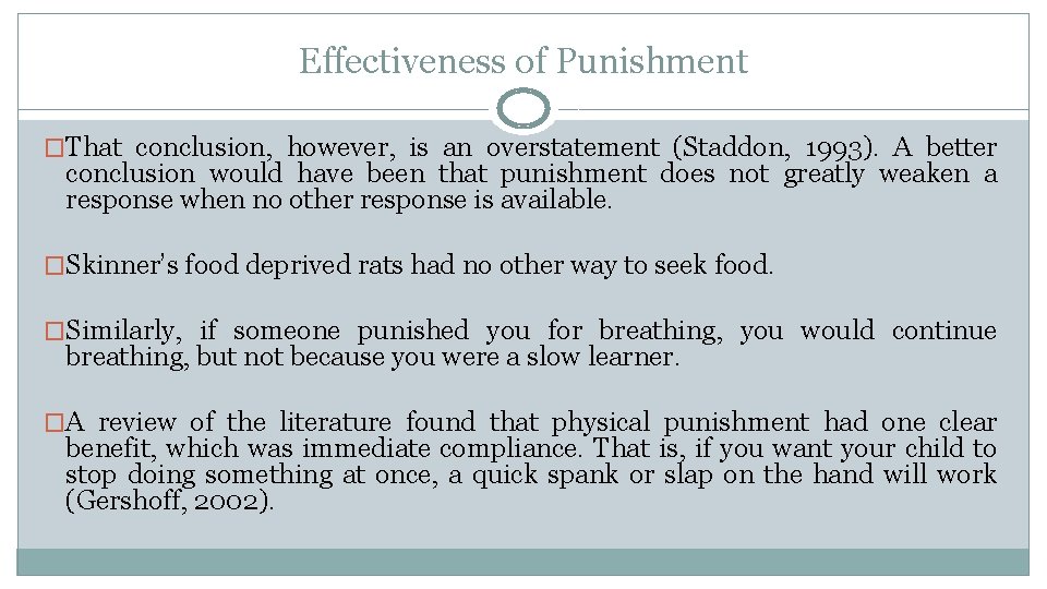 Effectiveness of Punishment �That conclusion, however, is an overstatement (Staddon, 1993). A better conclusion