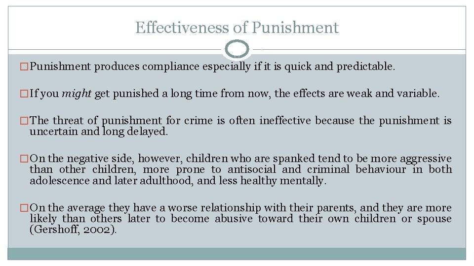Effectiveness of Punishment � Punishment produces compliance especially if it is quick and predictable.