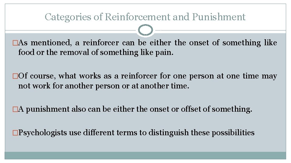 Categories of Reinforcement and Punishment �As mentioned, a reinforcer can be either the onset