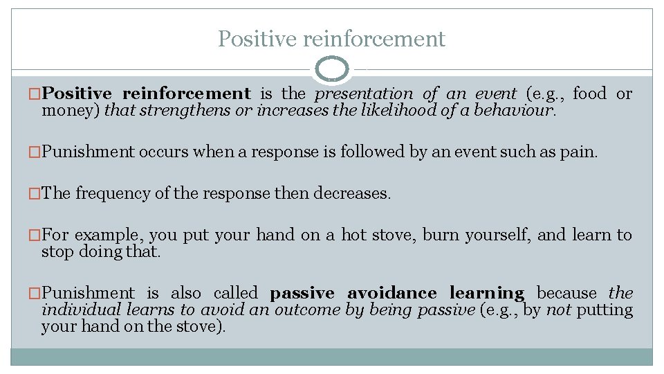 Positive reinforcement �Positive reinforcement is the presentation of an event (e. g. , food