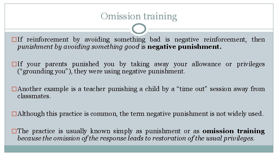 Omission training � If reinforcement by avoiding something bad is negative reinforcement, then punishment