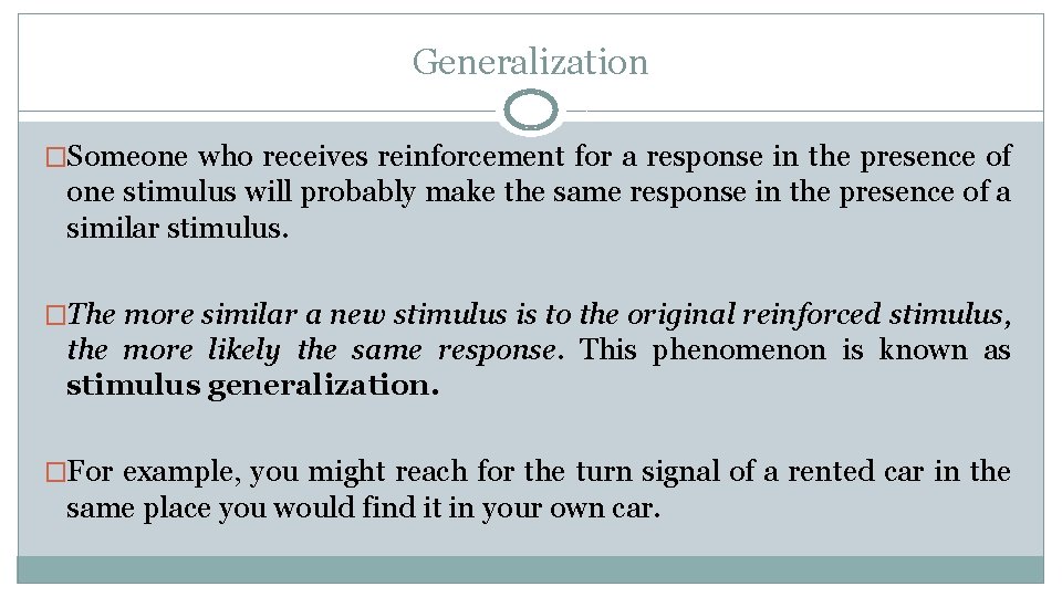 Generalization �Someone who receives reinforcement for a response in the presence of one stimulus