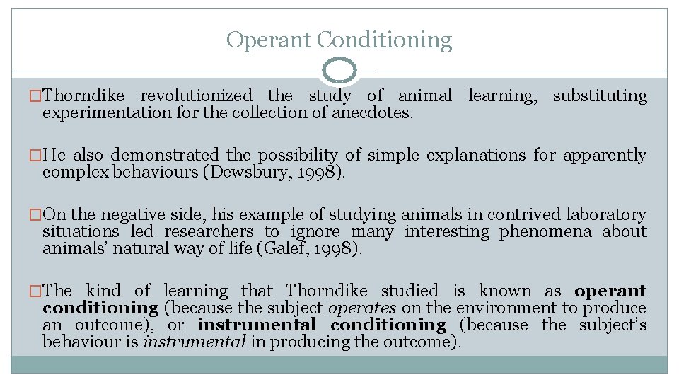 Operant Conditioning �Thorndike revolutionized the study of animal learning, substituting experimentation for the collection