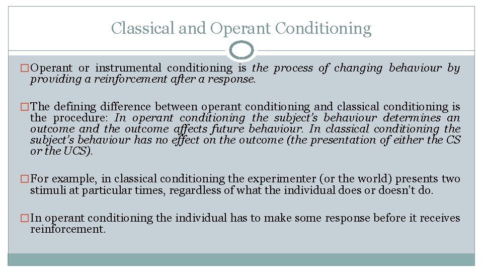 Classical and Operant Conditioning � Operant or instrumental conditioning is the process of changing