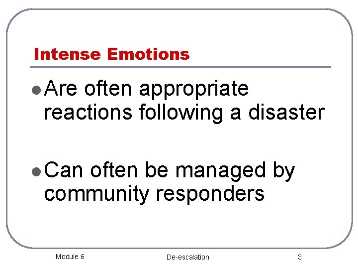 Intense Emotions l Are often appropriate reactions following a disaster l Can often be