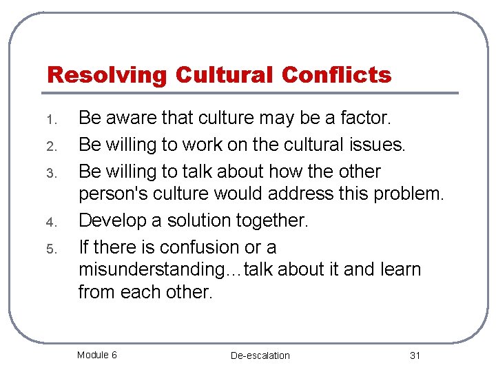 Resolving Cultural Conflicts 1. 2. 3. 4. 5. Be aware that culture may be