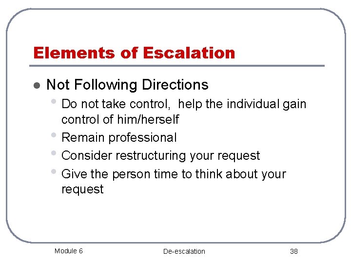 Elements of Escalation l Not Following Directions • Do not take control, help the