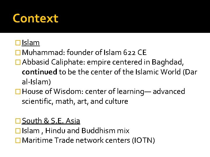 Context � Islam � Muhammad: founder of Islam 622 CE � Abbasid Caliphate: empire
