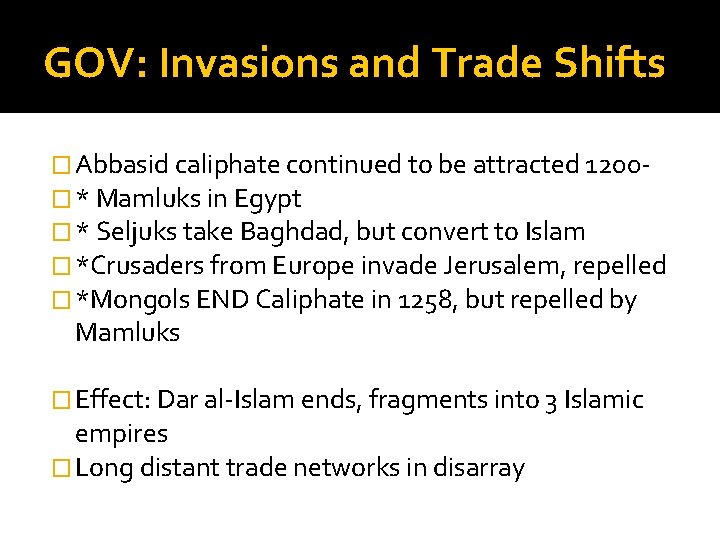 GOV: Invasions and Trade Shifts � Abbasid caliphate continued to be attracted 1200� *