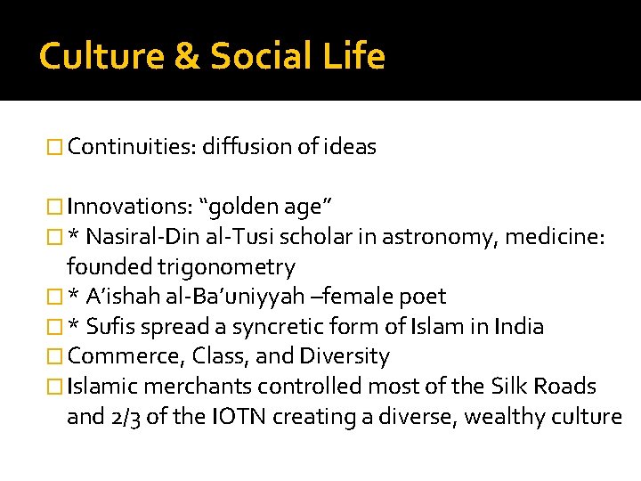 Culture & Social Life � Continuities: diffusion of ideas � Innovations: “golden age” �